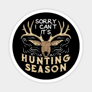 Sorry I Can't It's Hunting Season - Deer Hunter Gift Magnet